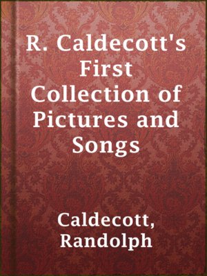 cover image of R. Caldecott's First Collection of Pictures and Songs